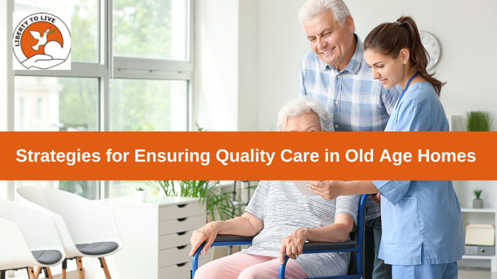 Strategies for Ensuring Quality Care in Old Age Homes