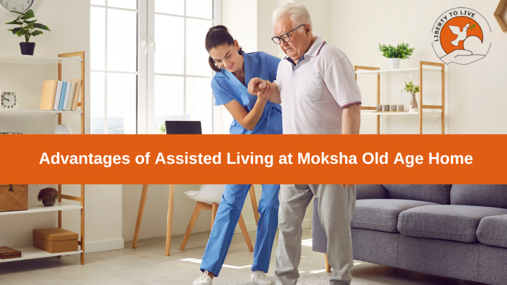 Advantages of Assisted Living at Moksha Old Age Home